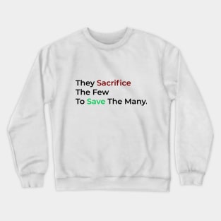 They Sacrifice The Few To Save The Many. Crewneck Sweatshirt